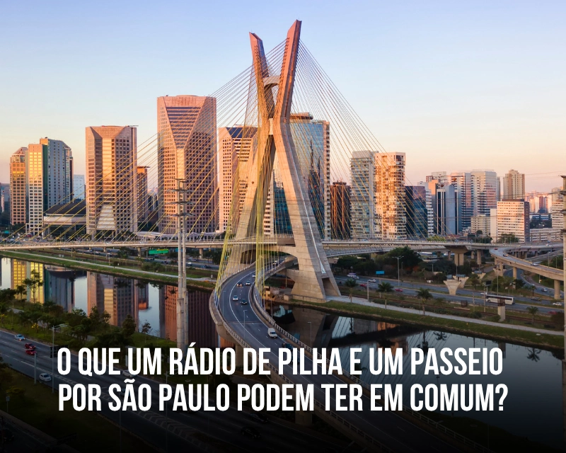 O que um rádio de pilha e um passeio por São Paulo podem ter em comum?